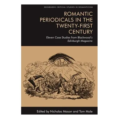 "Romantic Periodicals in the Twenty-First Century: Eleven Case Studies from Blackwood's Edinburg