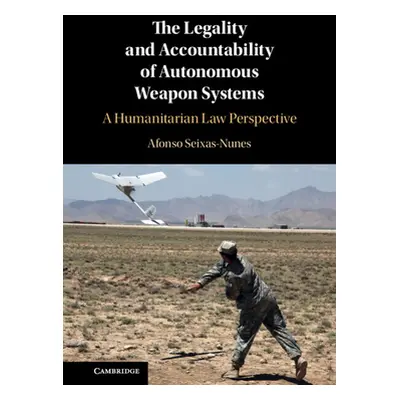 "The Legality and Accountability of Autonomous Weapon Systems: A Humanitarian Law Perspective" -