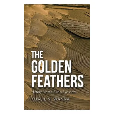 "The Golden Feathers: History from a Bird's-Eye View" - "" ("Wanna Khalil N.")