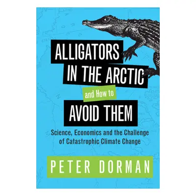 "Alligators in the Arctic and How to Avoid Them: Science, Economics and the Challenge of Catastr