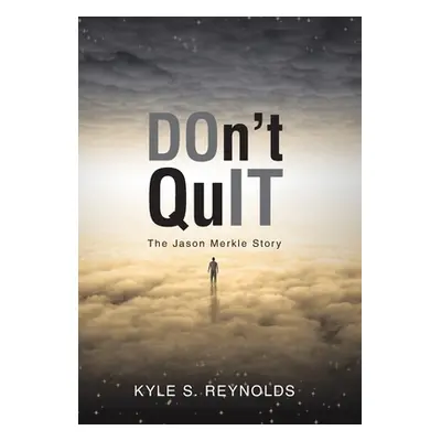 "Don't Quit: The Jason Merkle Story" - "" ("Reynolds Kyle S.")