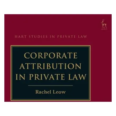 "Corporate Attribution in Private Law" - "" ("Leow Rachel")