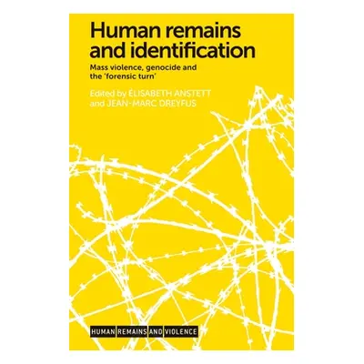 "Human Remains and Identification: Mass Violence, Genocide, and the 'Forensic Turn'" - "" ("Anst