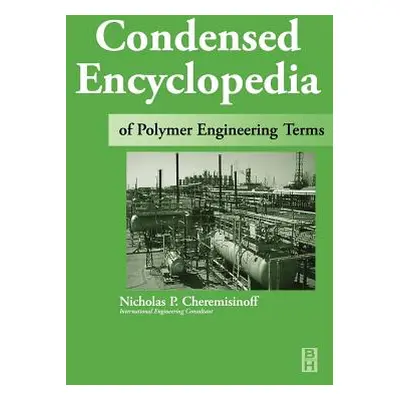 "Condensed Encyclopedia of Polymer Engineering Terms" - "" ("Cheremisinoff Nicholas P.")