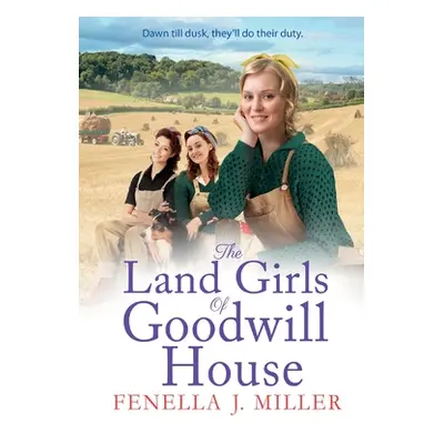 "The Land Girls of Goodwill House" - "" ("Miller Fenella J.")