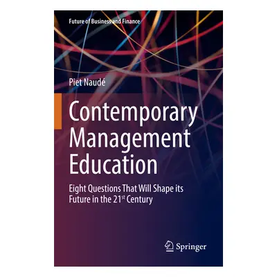 "Contemporary Management Education: Eight Questions That Will Shape Its Future in the 21st Centu