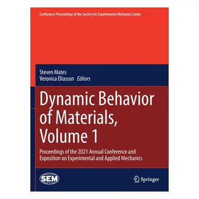 "Dynamic Behavior of Materials, Volume 1: Proceedings of the 2021 Annual Conference and Expositi