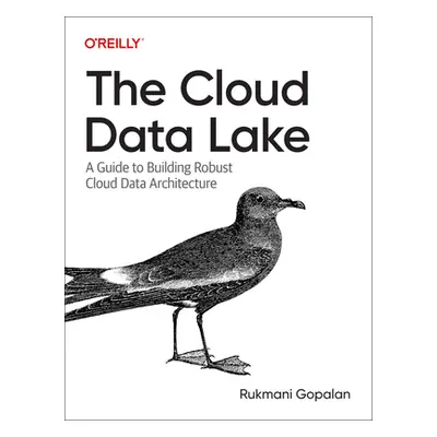 "The Cloud Data Lake: A Guide to Building Robust Cloud Data Architecture" - "" ("Gopalan Rukmani