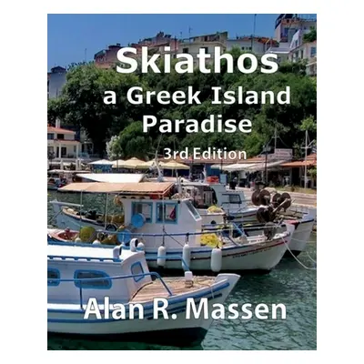 "Skiathos a Greek Island Paradise" - "" ("Massen Alan R.")