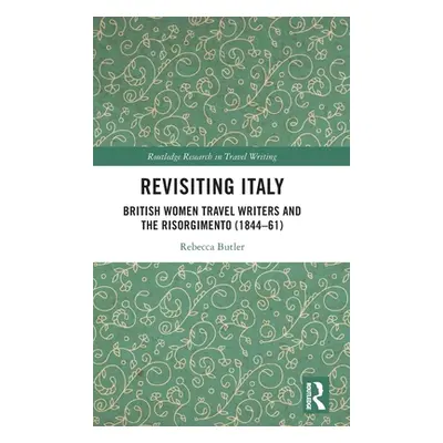 "Revisiting Italy: British Women Travel Writers and the Risorgimento (1844-61)" - "" ("Butler Re