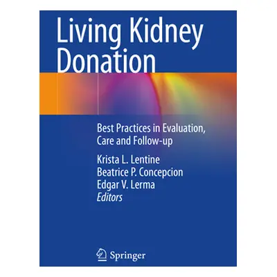 "Living Kidney Donation: Best Practices in Evaluation, Care and Follow-Up" - "" ("Lentine Krista