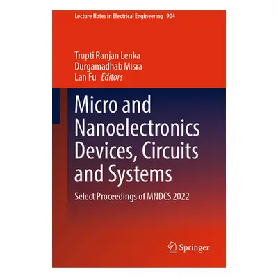 "Micro and Nanoelectronics Devices, Circuits and Systems: Select Proceedings of Mndcs 2022" - ""