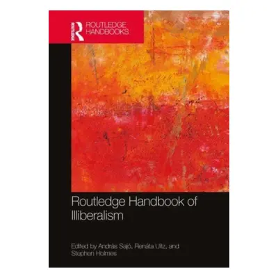 "Routledge Handbook of Illiberalism" - "" ("Saj Andrs")