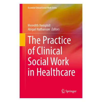 "The Practice of Clinical Social Work in Healthcare" - "" ("Hemphill Meredith")