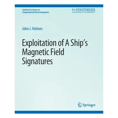 "Exploitation of a Ship's Magnetic Field Signatures" - "" ("Holmes John J.")