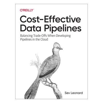 "Cost-Effective Data Pipelines: Balancing Trade-Offs When Developing Pipelines in the Cloud" - "