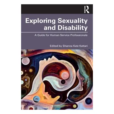 "Exploring Sexuality and Disability: A Guide for Human Service Professionals" - "" ("Katz Kattar