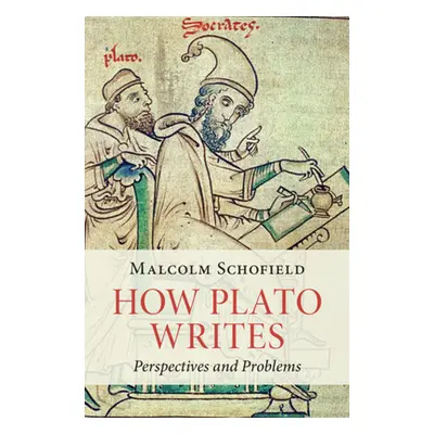 "How Plato Writes" - "Perspectives and Problems" ("Schofield Malcolm (University of Cambridge)")