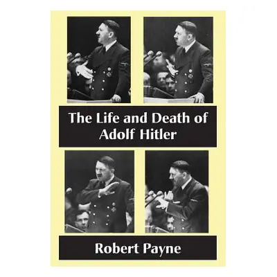 "The Life and Death of Adolf Hitler" - "" ("Payne Robert")