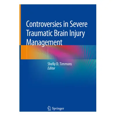 "Controversies in Severe Traumatic Brain Injury Management" - "" ("Timmons Shelly D.")