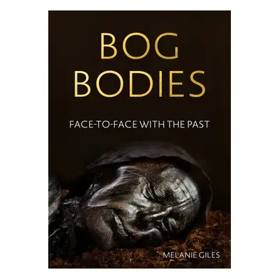 "Bog bodies: Face to face with the past" - "" ("Giles Melanie")