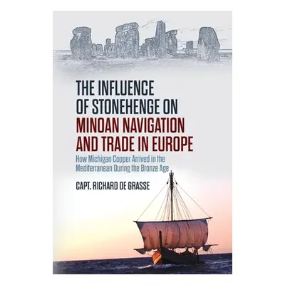 "The Influence of Stonehenge on Minoan Navigation and Trade in Europe: How Michigan Copper Arriv