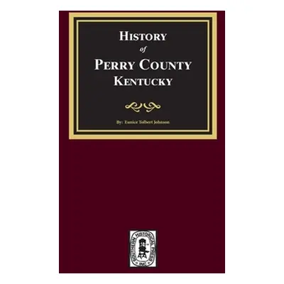 "History of Perry County, Kentucky" - "" ("Johnson Eunice T.")