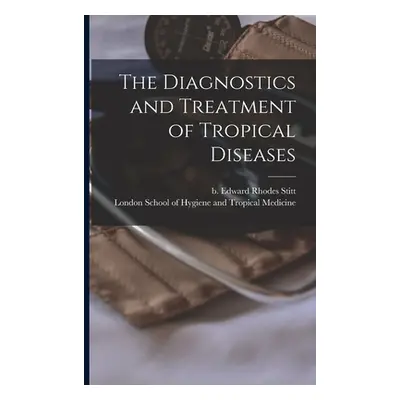 "The Diagnostics and Treatment of Tropical Diseases [electronic Resource]" - "" ("Stitt Edward R