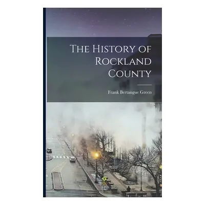 "The History of Rockland County" - "" ("Green Frank Bertangue")