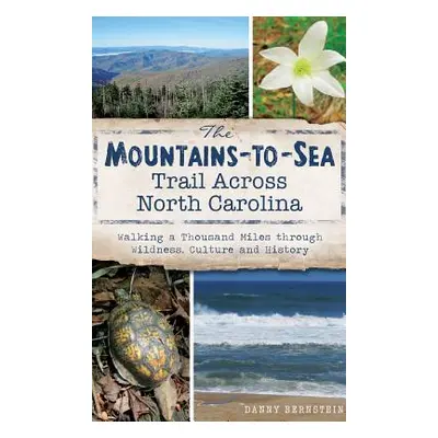 "The Mountains-To-Sea Trail Across North Carolina: Walking a Thousand Miles Through Wildness, Cu