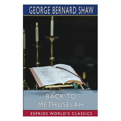 "Back to Methuselah (Esprios Classics)" - "" ("Shaw George Bernard")