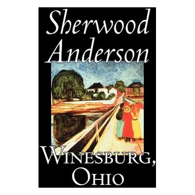 "Winesburg, Ohio by Sherwood Anderson, Fiction, Classics, Literary" - "" ("Anderson Sherwood")