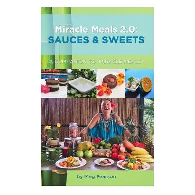 "Miracle Meals 2.0: Sauces and Sweets" - "" ("Pearson Meg")