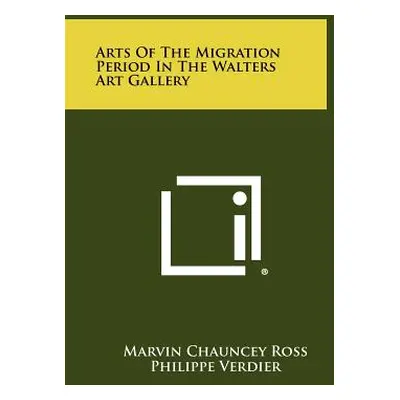 "Arts Of The Migration Period In The Walters Art Gallery" - "" ("Ross Marvin Chauncey")