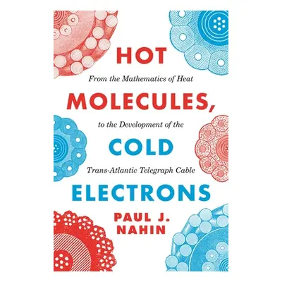 "Hot Molecules, Cold Electrons: From the Mathematics of Heat to the Development of the Trans-Atl