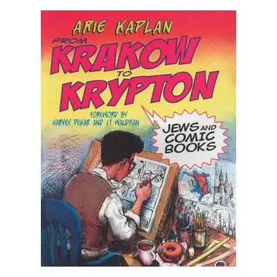 "From Krakow to Krypton: Jews and Comic Books" - "" ("Kaplan Arie")