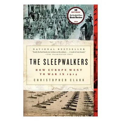 "The Sleepwalkers: How Europe Went to War in 1914" - "" ("Clark Christopher")