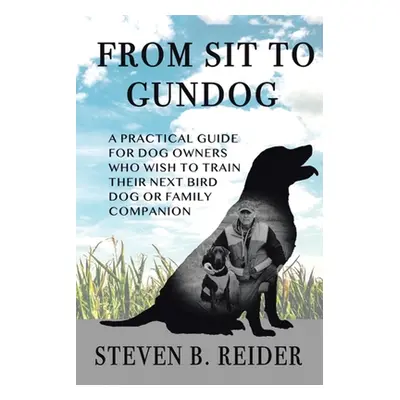 "From Sit to Gundog" - "" ("Reider Steven B.")