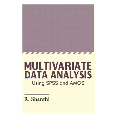 "Multivariate Data Analysis: Using SPSS and AMOS" - "" ("R Shanthi")