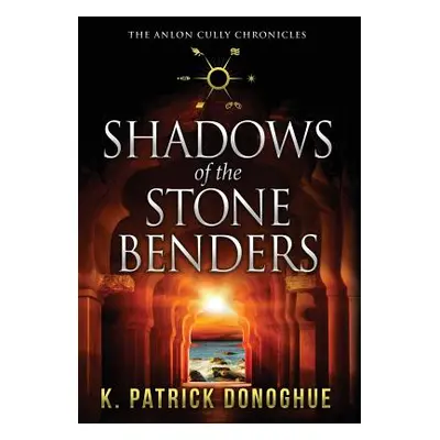 "Shadows of the Stone Benders" - "" ("Donoghue K. Patrick")