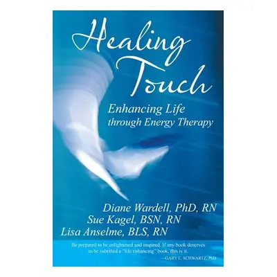 "Healing Touch: Enhancing Life Through Energy Therapy" - "" ("Wardell Rn Phd Diane")