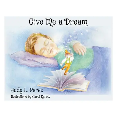 "Give Me A Dream" - "" ("Perez Judy L.")