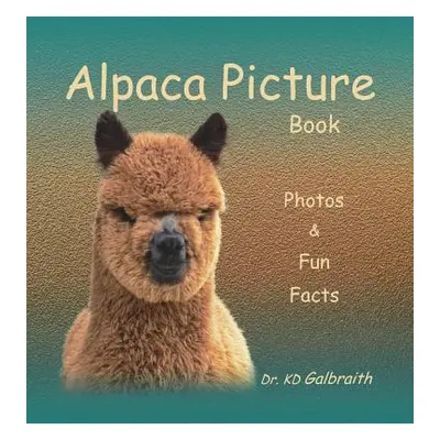 "Alpaca Picture Book: Photos & Fun Facts" - "" ("Galbraith K. D.")