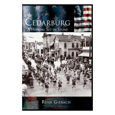 "Cedarburg: A History Set in Stone" - "" ("Gierach Ryan")