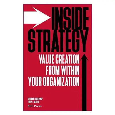 Inside Strategy: Value Creation from within Your Organization (Mathis Terry L.)