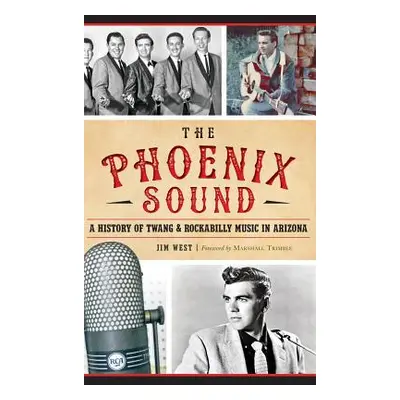 "The: Phoenix Sound: A History of Twang and Rockabilly Music in Arizona" - "" ("West Jim")