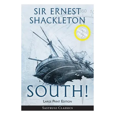 "South! (Annotated) LARGE PRINT: The Story of Shackleton's Last Expedition 1914-1917" - "" ("Sha