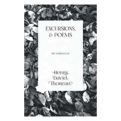 "Excursions, and Poems: The Writings of Henry David Thoreau" - "" ("Thoreau Henry David")