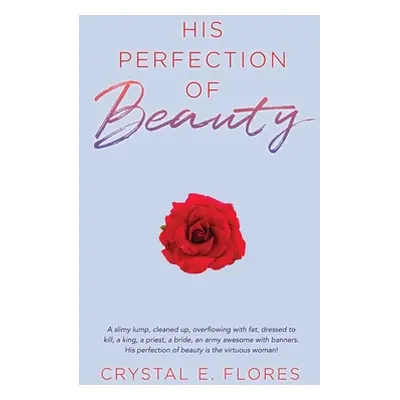 "His Perfection of Beauty" - "" ("Flores Crystal E.")