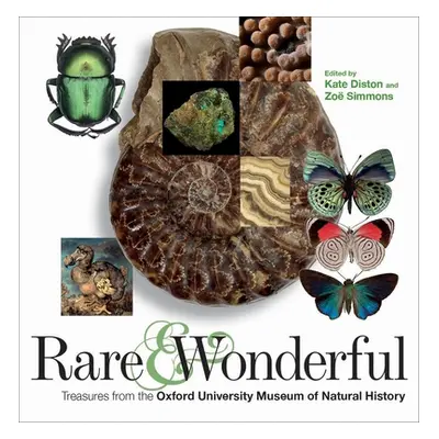 "Rare and Wonderful: Treasures from the Oxford University Museum of Natural History" - "" ("Dist